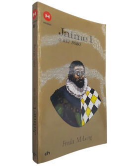 Jaime I (O Rei Bobo) - Freda M. Long