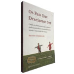 Os pais que desejamos ser - Richard Weissbourd
