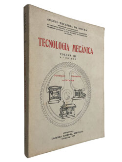 Tecnologia mecânica (Volume III) - Acácio Teixeira da Rocha