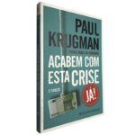 Acabem com esta crise já! - Paul Krugman