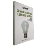 Como a economia ilumina o mundo - John Kay
