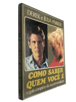 Como saber quem você é (O guia completo da sua personalidade) - Derek e Julia Parker