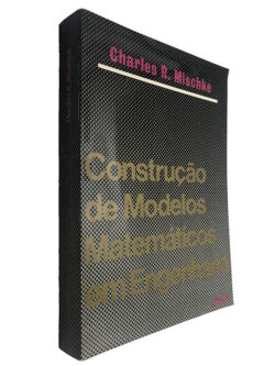 Construção de modelos matemáticos em engenharia - Charles R. Mischke