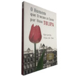 O homem que trocou a casa por uma tulipa - Fernando Trías de Bes