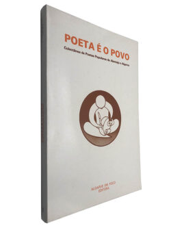 Poeta é o povo (Colectânea de poetas populares do Alentejo e Algarve)