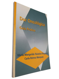 Dor oncológica (Guia prático) - Maria Margarida Teixeira Pimparel / Carla Retroz Marques