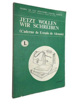 Jetzt wollen wir schreiben (Caderno de estudo de alemão 1) - Maria da Luz Monteiro Videira Murta
