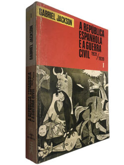 A república espanhola e a guerra civil (Volume I – 1931 / 1939) - Gabriel Jackson
