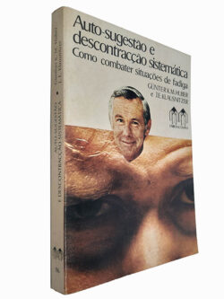 Auto-sugestão e descontracção sistemática (Como combater situações de fadiga) - Günter K. M. Huber / J. E. Klausnitzer