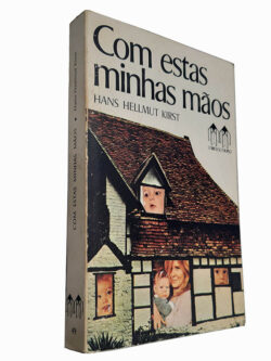 Com estas minhas mãos - Hans Hellmut Kirst
