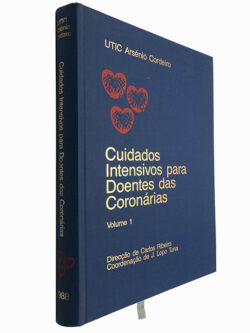 Cuidados intensivos para doentes das coronárias (Volume 1) - Carlos Ribeiro / J. Lopo Tuna