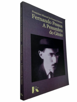 Fernando Pessoa A penumbra do génio - Francisco Manuel da Fonseca Ferreira