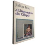 A linguagem do corpo - Julius Fast