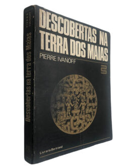 Descobertas na terra dos Maias - Pierre Ivanoff