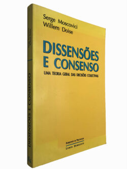 Dissensões e consenso (Uma teoria geral das decisões colectivas) - Serge Moscovici / Willem Doise