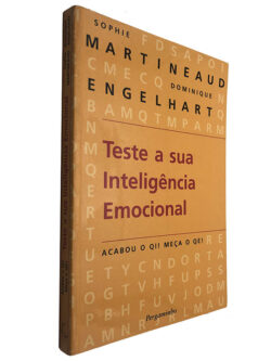 Teste a sua inteligência emocional (Acabou o QI? Meça o QE!) - Sophie Martineaud / Dominique Engelhart