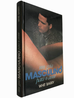 Um guia masculino para o amor - Whit Barry