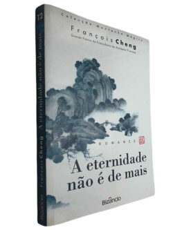 A eternidade não é de mais - François Cheng