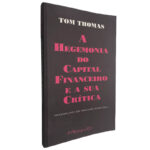 A hegemonia do capital financeiro - Tom Thomas