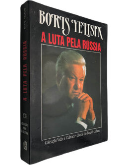 A luta pela Rússia - Boris Yeltsin