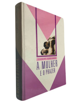 A mulher e o prazer - Gilbert Tordjman