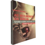 As mulheres da bíblia (Histórias de amor, luxúria e desejo) - Naomi Harris Rosenblatt