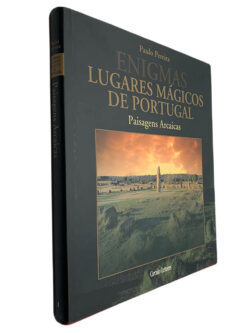 Enigmas: Lugares mágicos de Portugal (Volume I - Paisagens arcaicas) - Paulo Pereira