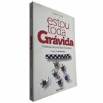 Estou toda grávida (Crónicas de uma vida anunciada) - Joana Gama