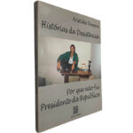 Histórias da desistência (Por que não fui presidente da república) - Aristides Teixeira