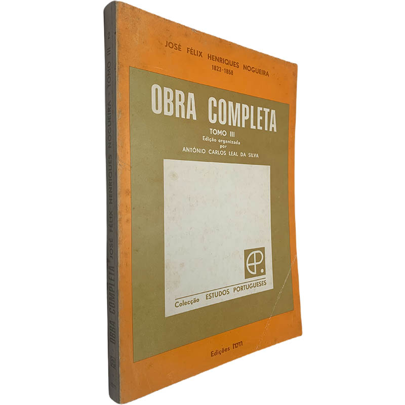 José Félix Henriques Nogueira 1823 1858 Obra completa Tomo III António Carlos Leal da Silva José Félix Henriques Nogueira 1823-1858 (Obra completa - Tomo III) - António Carlos Leal da Silva - Image 1