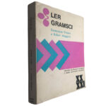 Ler Gramsci - Dominique Grisoni / Robert Maggiori