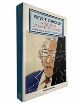 Memórias de um economista (Um homem entre dois mundos) - Peter F. Drucker
