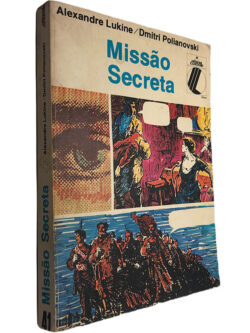 Missão secreta - Alexandre Lukine / Dmitri Pollianovski