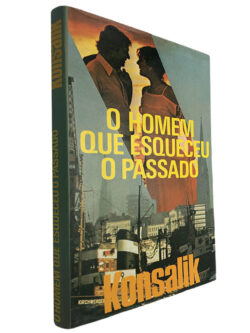 O homem que esqueceu o passado - Konsalik