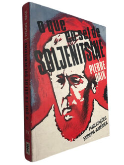 O que eu sei de Soljenitsine - Pierre Daix