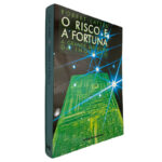 O risco e a fortuna (A grande aventura da inovação) - Robert Lattes