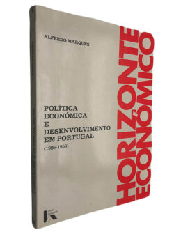 Política económica e desenvolvimento em Portugal (1926-1959) - Alfredo Marques