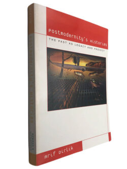 Postmodernity's histories (The past as legacy and project) - Arif Dirlik