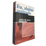 Eu, abaixo assinado - João de Deus Pinheiro