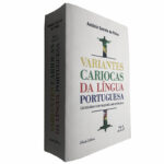 Variantes cariocas da língua portuguesa (Volume I - de A a F) - António Correia de Pinho
