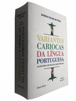 Variantes cariocas da língua portuguesa (Volume I - de A a F) - António Correia de Pinho