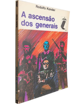 A ascensão dos generais - Rodolfo Konder
