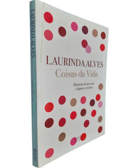 Coisas da vida (Histórias de pessoas e lugares com luz) - Laurinda Alves