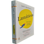 Lunáticos (Loonshots - Como fomentar ideias loucas que fazem o mundo avançar) - Safi Bahcall