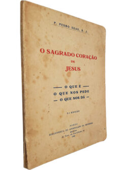 O sagrado coração de Jesus (O que é - O que nos pede - O que nos dá) - P. Pedro Suau