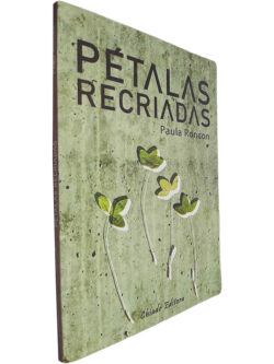 Pétalas recriadas - Paula Roncon