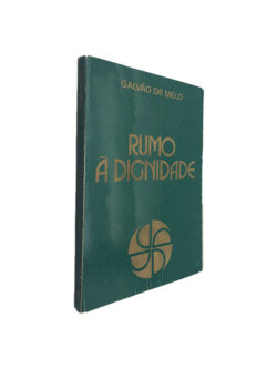 Rumo à dignidade - Galvão De Melo