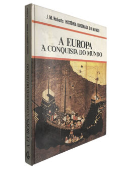 A Europa à conquista do mundo - J. M. Roberts