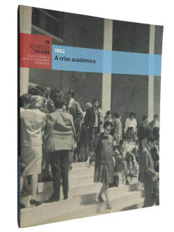 A crise académica (1962 - Os anos de Salazar 19) - António Simões Paço
