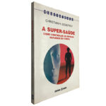 A super saúde (Como controlar as defesas naturais do corpo) - Christian H. Godefroy